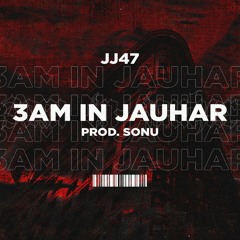 03:00 AM IN JAUHAR- JJ47 (Prod. Sonu) Official Audio