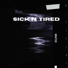 SICK N' TIRED