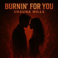 BURNIN’ FOR YOU