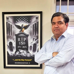 Shanmuganathan Nagasundaram: Dollar Collapsing, Gold Skyrocketing, China Rising #585