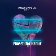 Onerepublic - Didn't I (Phasefilter Remix)