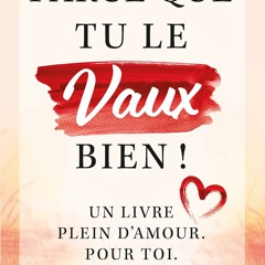 Parce que tu le vaux bien ! Un livre plein d'amour. Pour toi. (French Edition)  télécharger gratuitement en format PDF du livre - Zztg6VwQWc