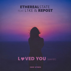 EtherealState, L1ke & Repost - Loved You (Maybe)