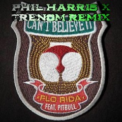 Flo Rida - Can't Believe It Ft. Pitbull (Phil Harris And Trenom Remix)