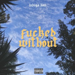 Indigo Boii - Fucked Without