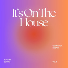 IT'S ON THE HOUSE VOL.3 - YOUTUBE EDITION