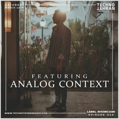 Analog Context Guest On Techno Tehran Records Label Showcase Episode 012