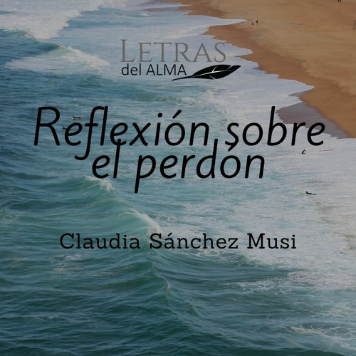 Stream Reflexión Sobre El Perdón by Claudia Sánchez | Listen online for  free on SoundCloud