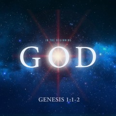 482 In The Beginning God (Genesis 1:1-2) Sermon