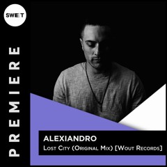 PREMIERE : Alexiandro - Lost City (Original Mix) [Wout Records]