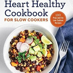 Download Book [PDF] The Easy Heart Healthy Cookbook for Slow Cookers: 130 Prep-a