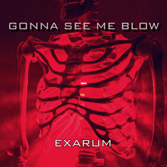 Gonna See Me Blow