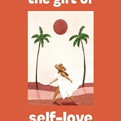 download The Gift of Self-Love: A Workbook to Help You Build Confidence, Recognize Your