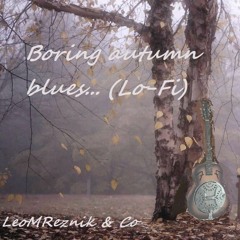Boring autumn blues... (Lo-Fi)
