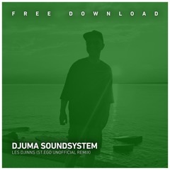 FREE DOWNLOAD: Djuma Soundsystem - Les Djinns (St.Ego Unofficial Remix)