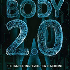 View PDF 🖌️ Body 2.0: The Engineering Revolution in Medicine by  Sara Latta [KINDLE