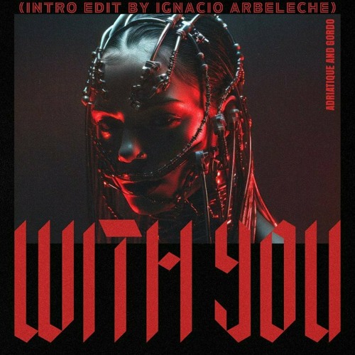 Adriatique and Gordo - With You (Intro Edit by Ignacio Arbeleche) - Ultra