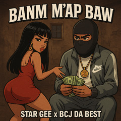 BANM MAP BAW - STAR GEE ZOOM NAN FEAT. BCJ DA BEST