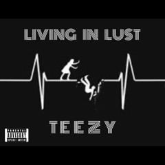TEEZY814 - “Living in Lust” (prod. malloy x mort1s1) \\ mix/mast. Nick I Am A Don