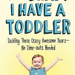 *( Oh Crap! I Have a Toddler: Tackling These Crazy Awesome Years—No Time-outs Needed (Oh Crap P