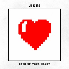 JIKES - Open Up Your Heart