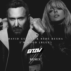 David Guetta & Bebe Rexha - I'm Good (Blue) (BTAV Remix)
