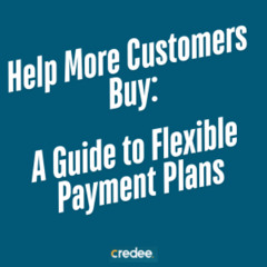 Help More Customers Buy: A Guide to Flexible Payment Plans