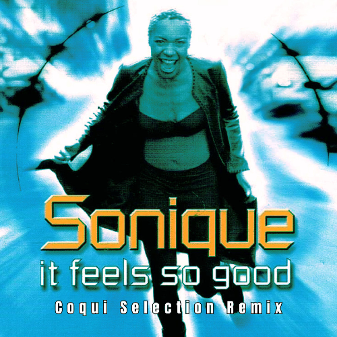 Stream Sonique "It feels so good" (Coqui Selection Remix ) Radio Edit ...