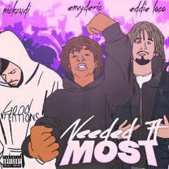 Needed it the most Ft. Eddieloco & Deric