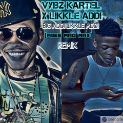 VYBZ KARTEL X LIKKLE ADDI - BIG ADDI LIKKE ADDI - (FREE MAD MAX) REMIX