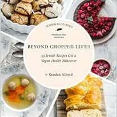 ❤️ Download Beyond Chopped Liver: 59 Jewish Recipes Get a Vegan Health Makeover (Jewish Food Her