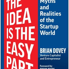 READ [PDF]  The Idea Is the Easy Part: Myths and Realities of the Startup World