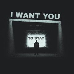 I Want You (To Stay)