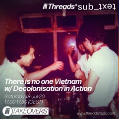 There is No One Vietnam: Decolonisation in Action - 18-Jul-2020 (Threads*sub_text)