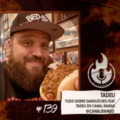 É Fogo! #139 - Tudo sobre SANDUÍCHES feat Tadeu do Canal Rango