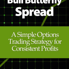 [FREE] PDF ☑️ Bull Butterfly Spread: A Simple Options Trading Strategy for Consistent