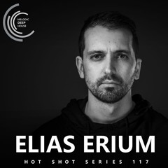 [HOT SHOT SERIES 117] - Podcast by Elias Erium [M.D.H.]
