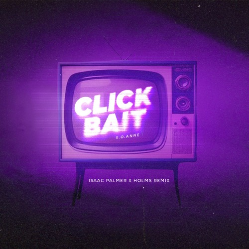 Clickbait (HOLMS x Isaac Palmer Radio Remix)