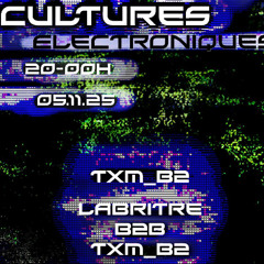 Cultures Électroniques - TXM_B2 x Larbitre [05.11.2025]