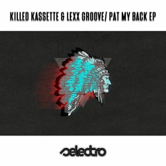 Killed Kassette, Lexx Groove/ Pat My Back/ Original Mix