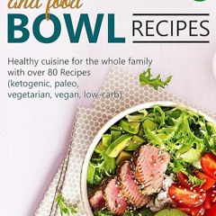 ✔read❤ Clean Eating and Food Bowl Recipes: Healthy cuisine for the whole family with over 80 Rec