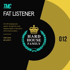 HHF012 - TMC - Fat Listener Hard House Family Records [PREVIEW]