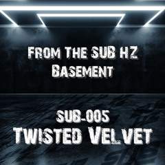 From The SUB HZ Basement 005 - Twisted Velvet