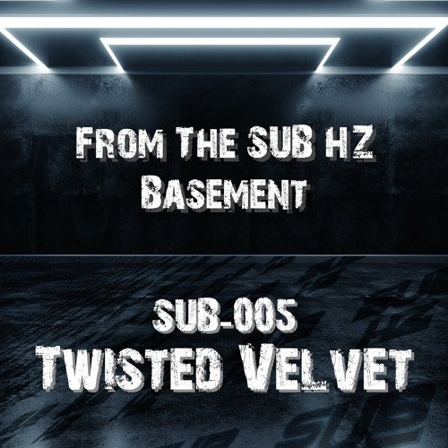 From The SUB HZ Basement 005 - Twisted Velvet