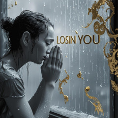 Losin' you