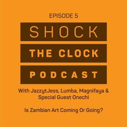 IS ZAMBIAN ART COMING OR GOING? || Shock The Clock Ep 5 Jazzy Jess, Lumba & Magnifire