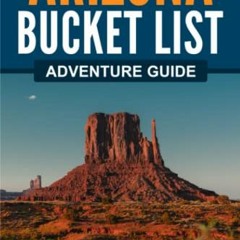 [Access] KINDLE PDF EBOOK EPUB Arizona Bucket List Adventure Guide: Explore 100 Offbeat Destinations