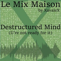 Destructured Mind (U're not ready for it)-LMM-Xavalex-2025-04-27