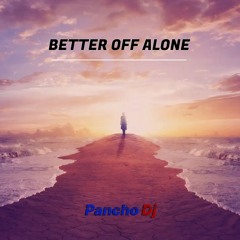 Better Off Alone (Pancho Dj Remix)