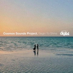 Cosmos Sounds Project - Begin to Shine {Original Mix} Stripped Digital